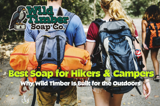 The Best Soap for Campers, Hikers & Dirty Hands: Why Wild Timber Is Built for the Outdoors