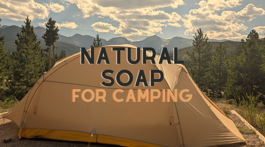 Natural Soap for Camping: Why Your Skin (and the Environment) Will Thank You)
