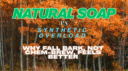 Natural Soap vs. Synthetic Overload: Why Fall Bark, Not Chem-Brew, Feels Better
