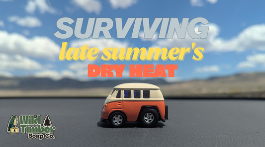 Surviving Late Summer's Dry Heat: Why Your Skin Needs Real Soap