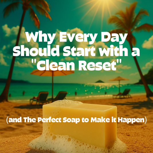 Why Every Day Should Start with a "Clean Reset" (and the Perfect Soap to Make it Happen)