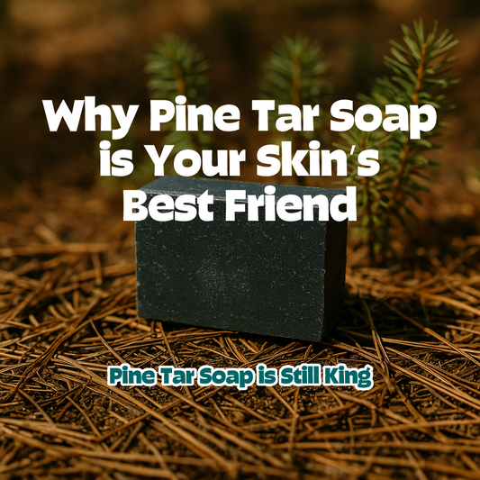 Battle-Tested Ingredients: Why Pine Tar Soap is Your Skin’s Best Friend
