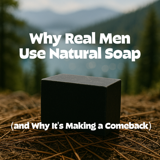 Why Real Men Use Natural Soap (and Why It's Making a Comeback)