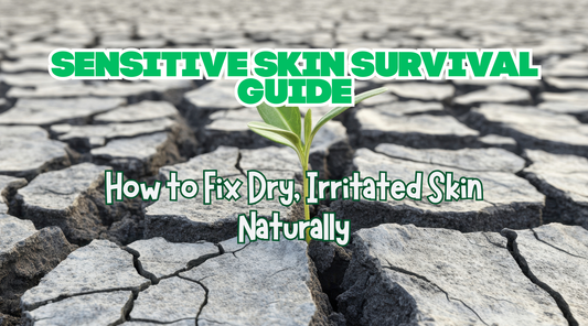 Sensitive Skin Survival Guide: How to Fix Dry, Irritated Skin Naturally