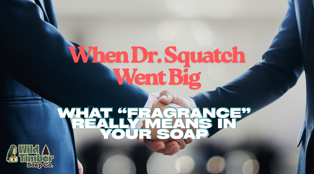 When Dr. Squatch Went Big: What “Fragrance” Really Means in Soap