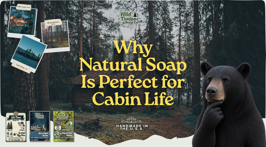 Why Natural Soap Is Perfect for Cabin Life