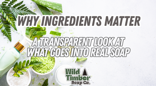 Why Ingredients Matter: A Transparent Look at What Goes Into Real Soap