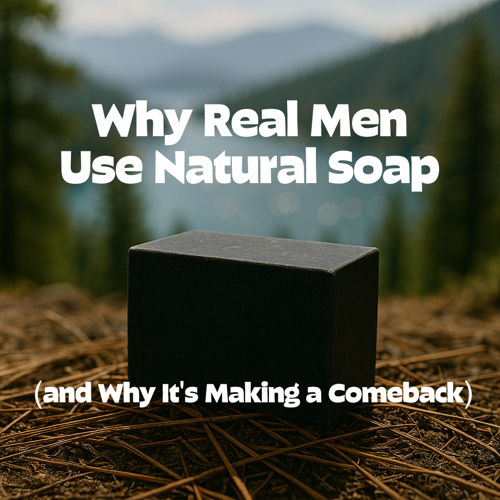 Why Real Men Use Natural Soap (and Why It's Making a Comeback)